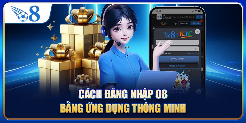 Cách đăng nhập O8 bằng ứng dụng thông minh