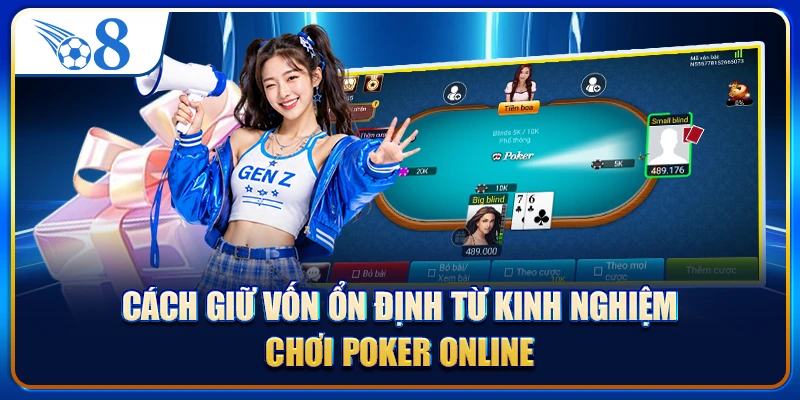 Cách giữ vốn ổn định từ kinh nghiệm chơi poker online