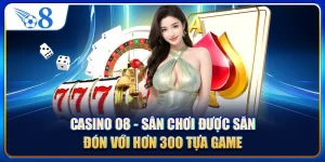 Casino O8 - Sân Chơi Được Săn Đón Với Hơn 300 Tựa Game