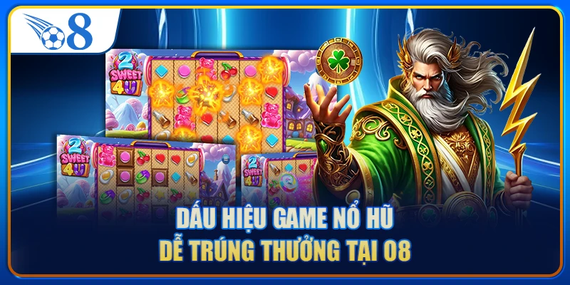 Dấu hiệu game nổ hũ dễ trúng thưởng tại O8
