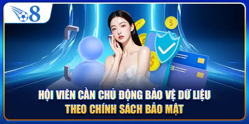 Hội viên cần chủ động bảo vệ dữ liệu theo chính sách bảo mật
