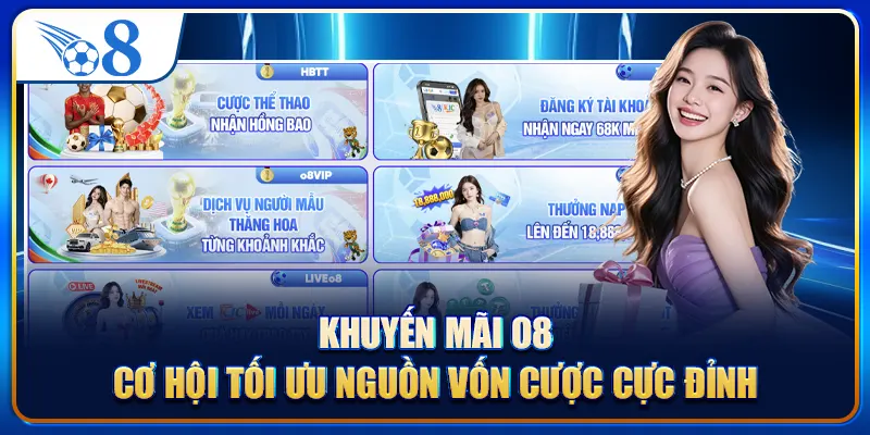 Khuyến Mãi O8 - Cơ Hội Tối Ưu Nguồn Vốn Cược Cực Đỉnh
