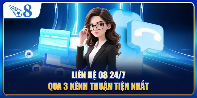 Liên hệ O8 24/7 qua 3 kênh thuận tiện nhất