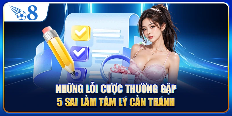 Những Lỗi Cược Thường Gặp - 5 Sai Lầm Tâm Lý Cần Tránh