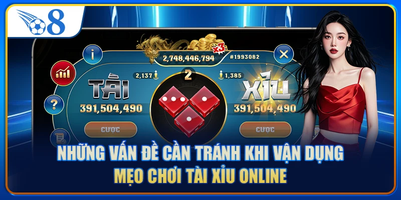 Những vấn đề cần tránh khi vận dụng mẹo chơi Tài Xỉu online