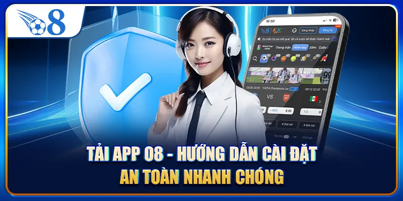 Tải App O8 - Hướng Dẫn Cài Đặt An Toàn Nhanh Chóng