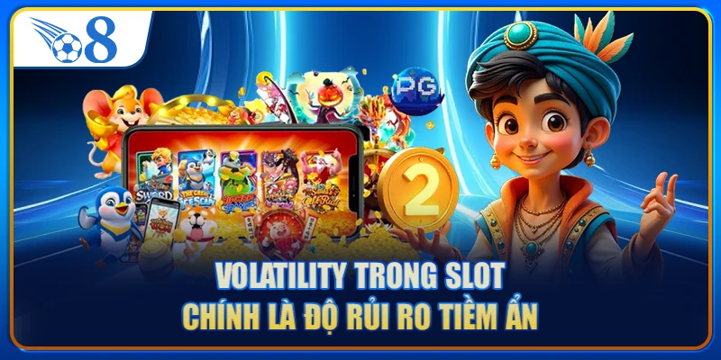 Volatility trong slot chính là độ rủi ro tiềm ẩn